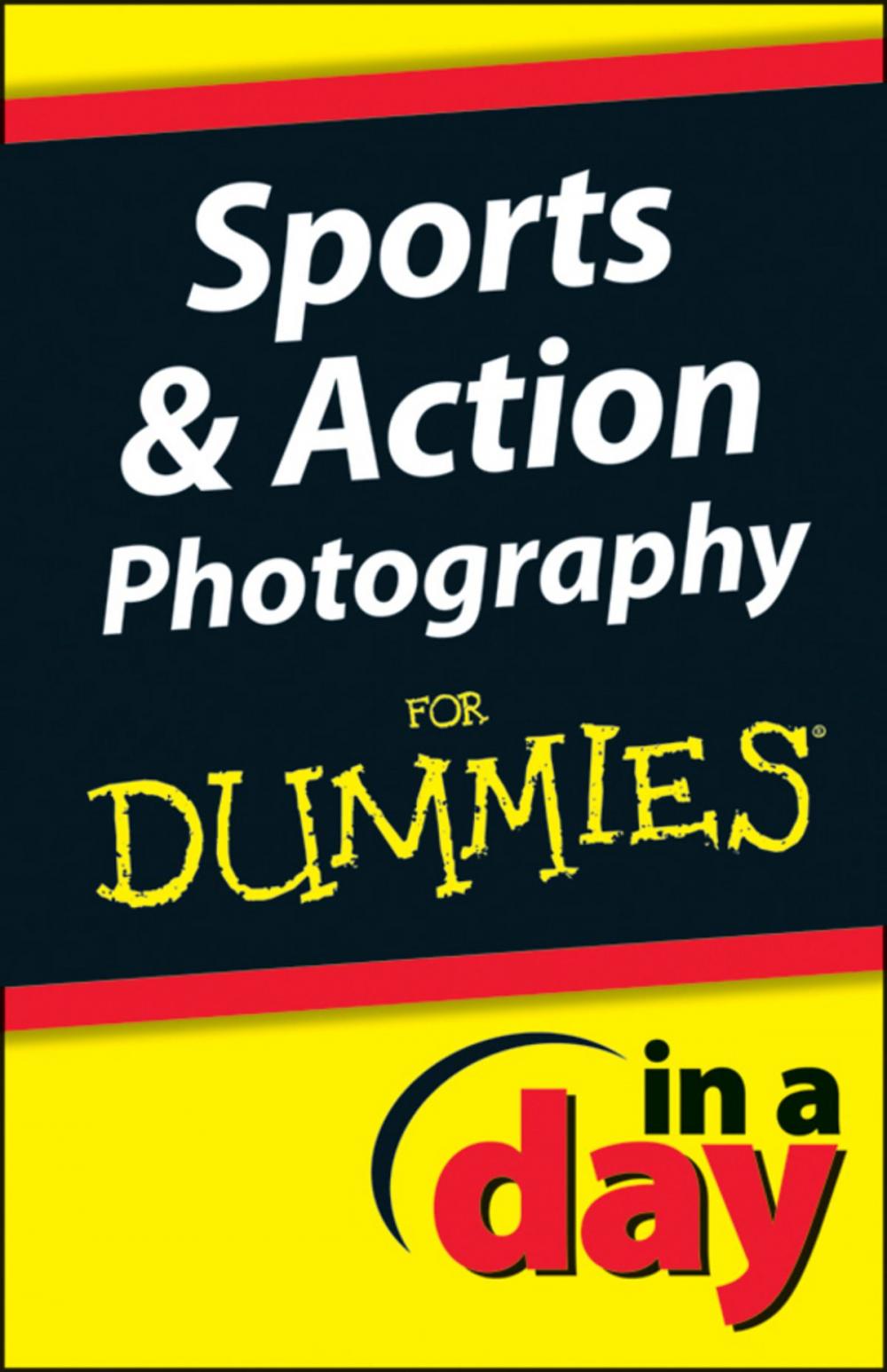 Big bigCover of Sports and Action Photography In A Day For Dummies