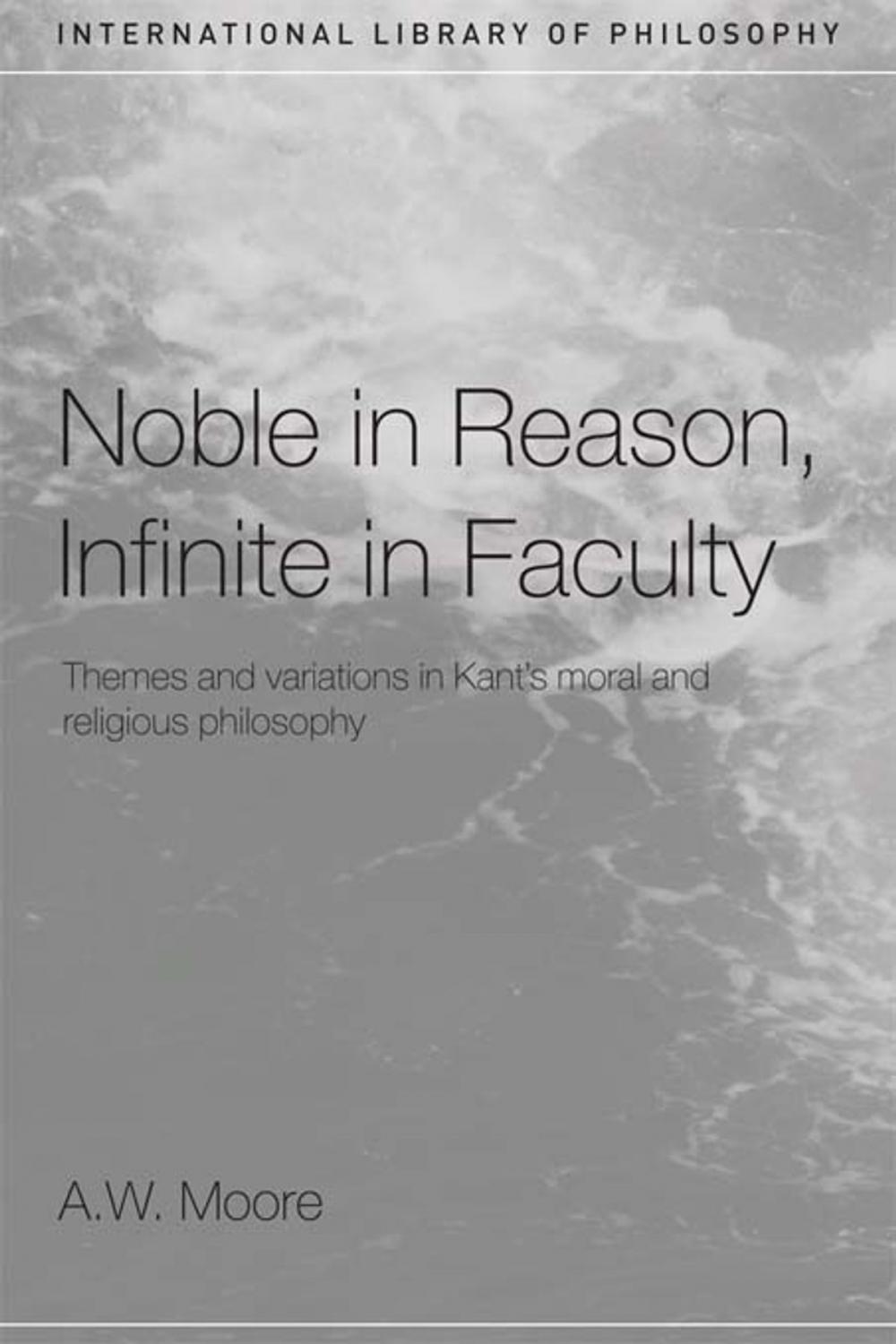 Big bigCover of Noble in Reason, Infinite in Faculty