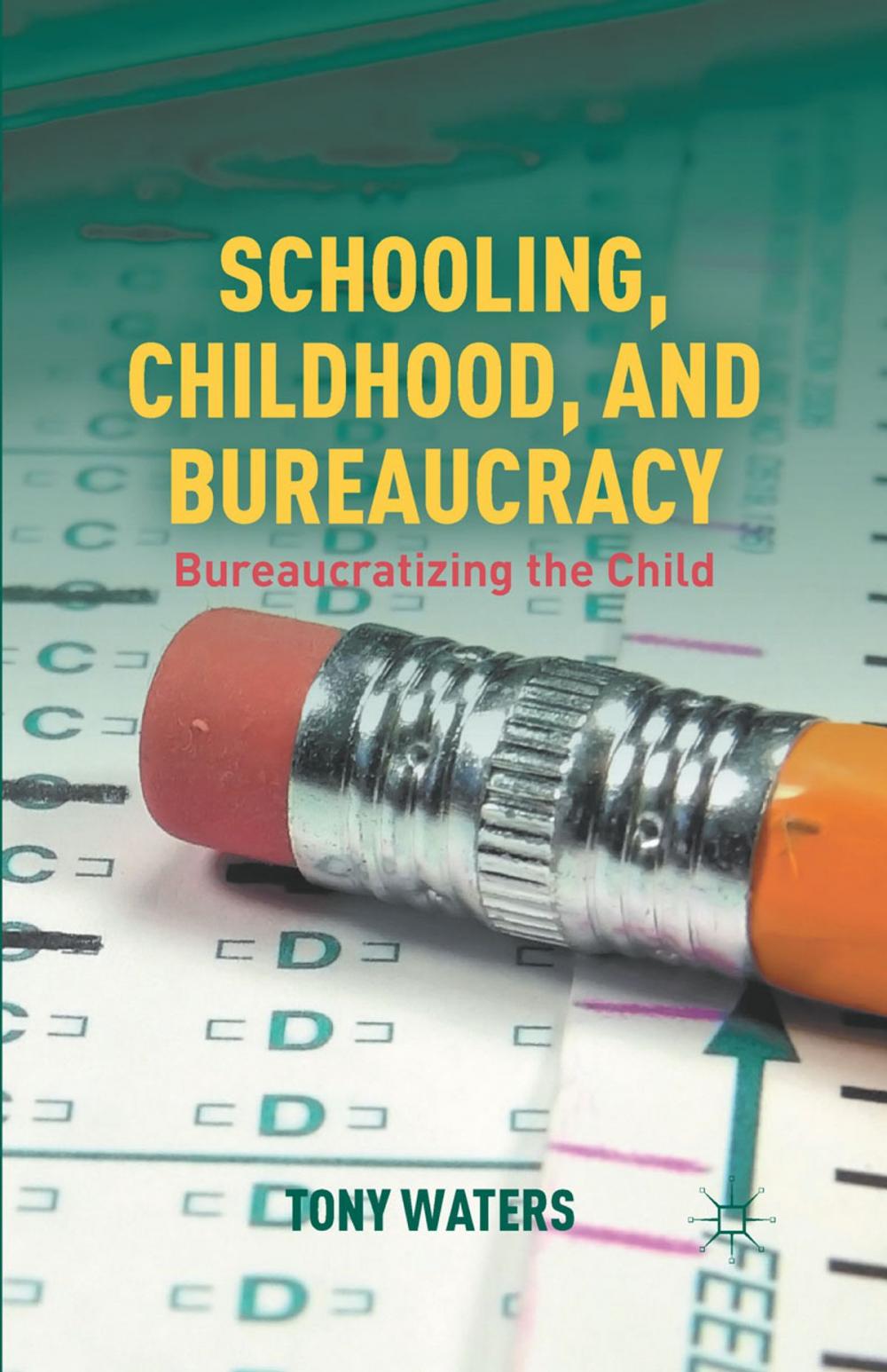 Big bigCover of Schooling, Childhood, and Bureaucracy