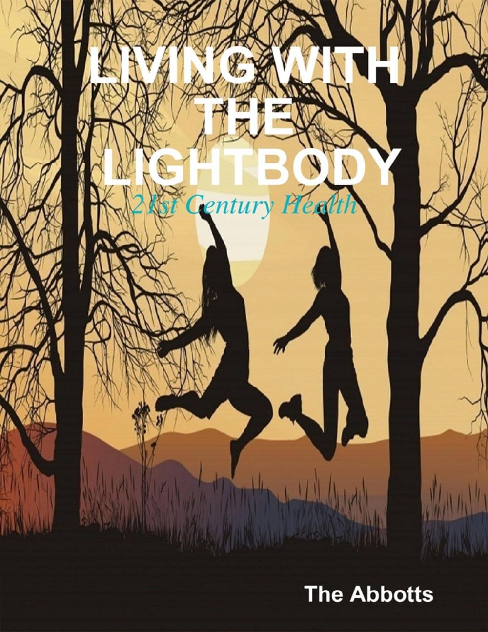 Big bigCover of Living With the Lightbody - 21st Century Health