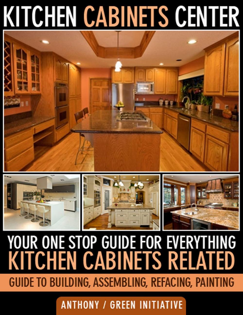 Big bigCover of Kitchen Cabinets Center: Your One Stop Guide for Everything Kitchen Cabinets Related. Guide to Building, Assembling, Refacing, Painting