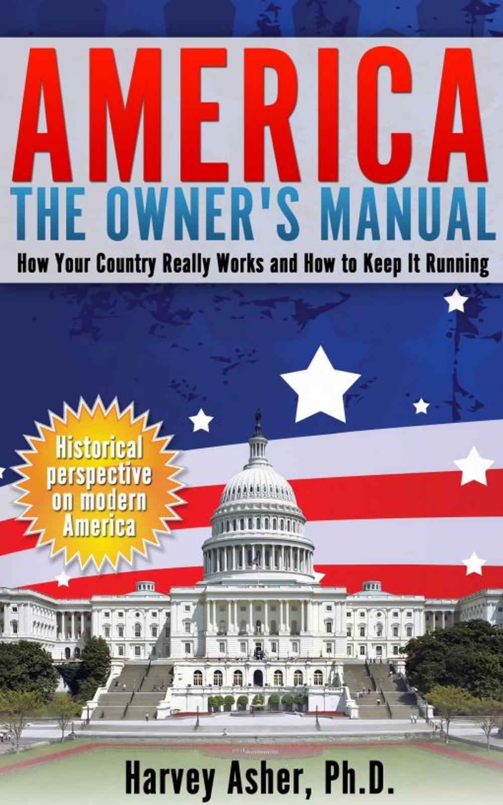 Big bigCover of America: The Owner's Manual: How Your Country Really Works and How to Keep It Running