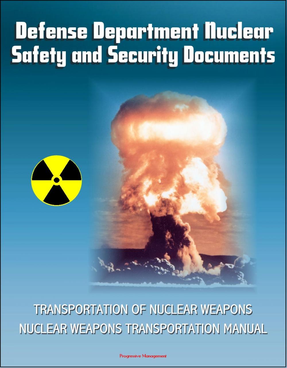 Big bigCover of Defense Department Nuclear Safety and Security Documents: Transportation of Nuclear Weapons, Nuclear Weapons Transportation Manual