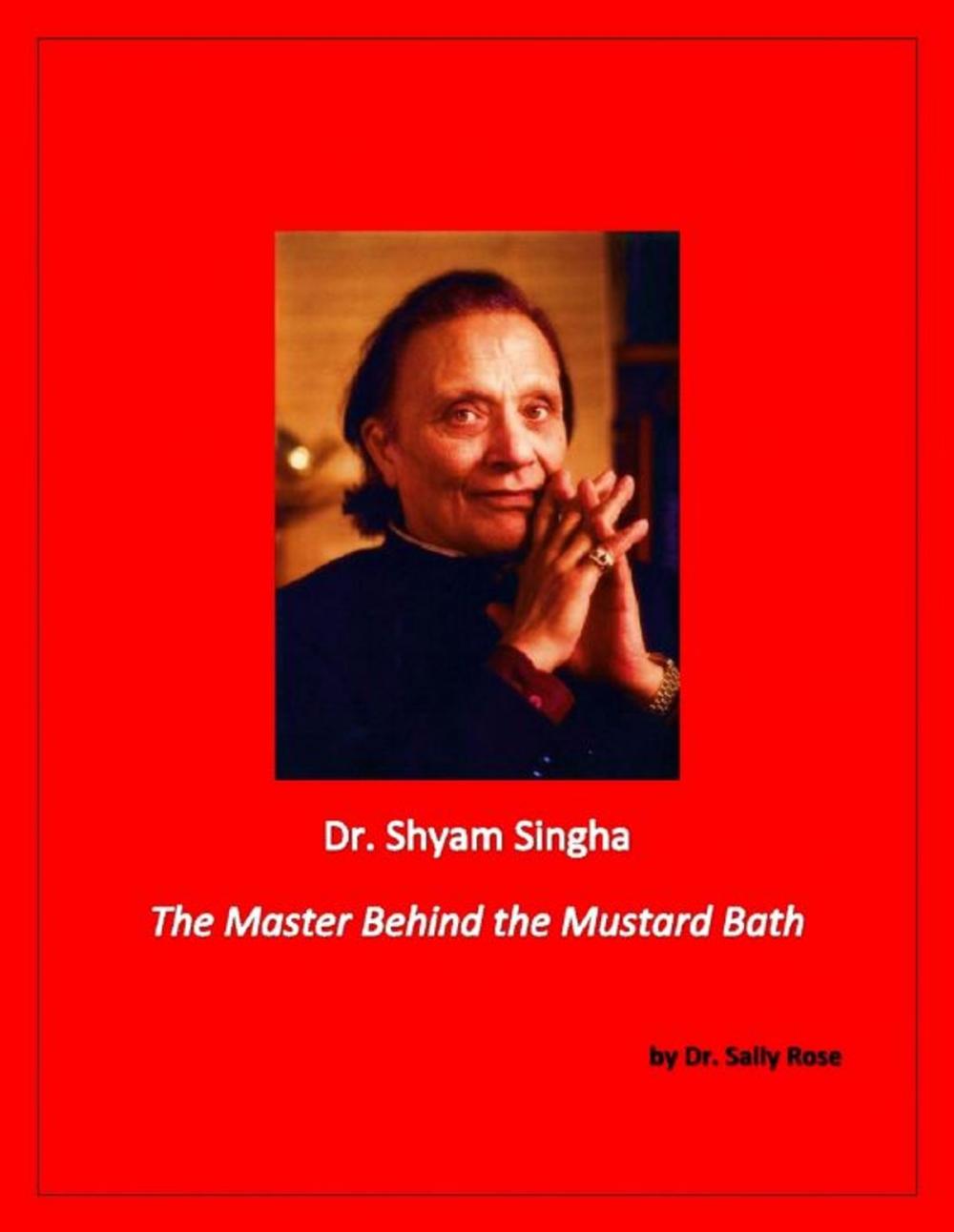 Big bigCover of Dr. Shyam Singha, The Master Behind the Mustard Bath