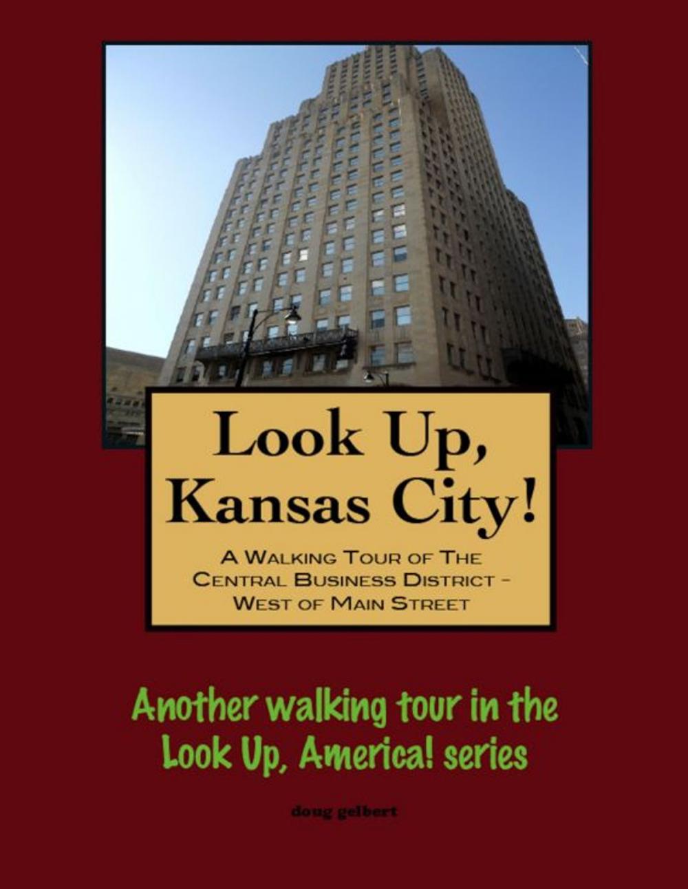 Big bigCover of Look Up, Kansas City! A Walking Tour of The Central Business District: West of Main Street