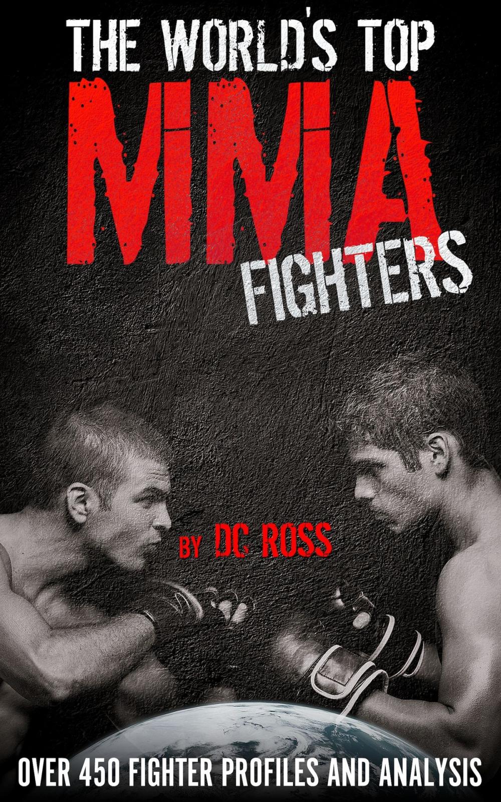 Big bigCover of The World's Top MMA Fighters: Over 450 Fighter Profiles and Analysis