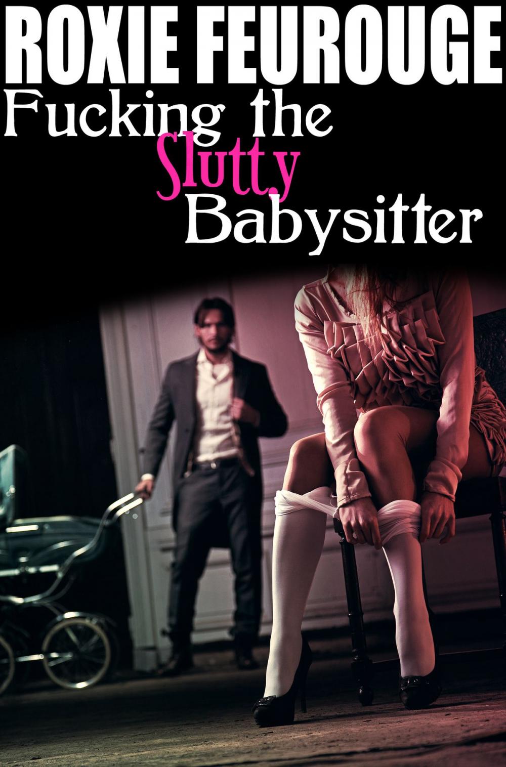 Big bigCover of Fucking The Slutty Babysitter