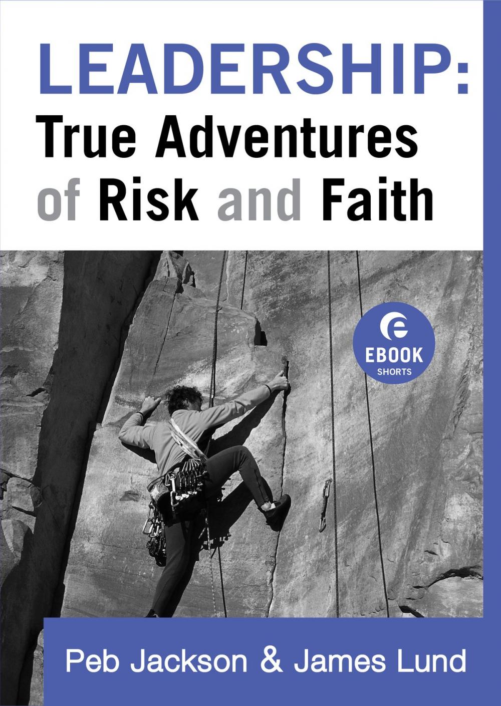 Big bigCover of Leadership: True Adventures of Risk and Faith (Ebook Shorts)