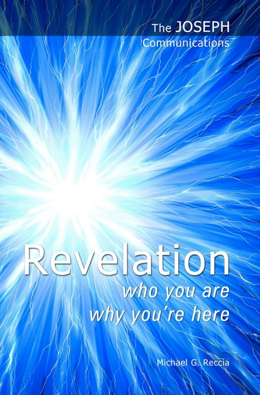 Big bigCover of The Joseph Communications: Revelation. Who you are; Why you're here.