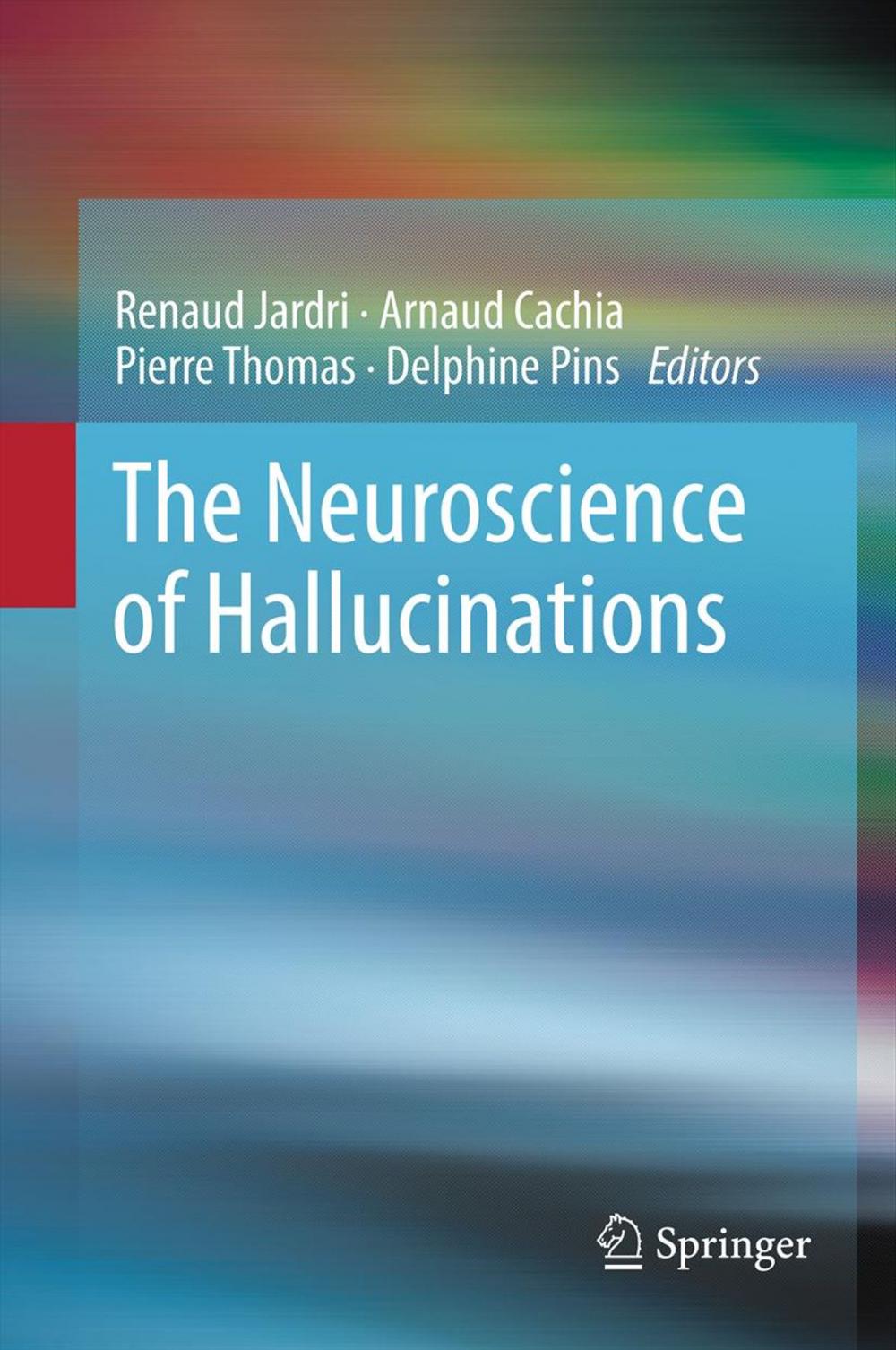 Big bigCover of The Neuroscience of Hallucinations