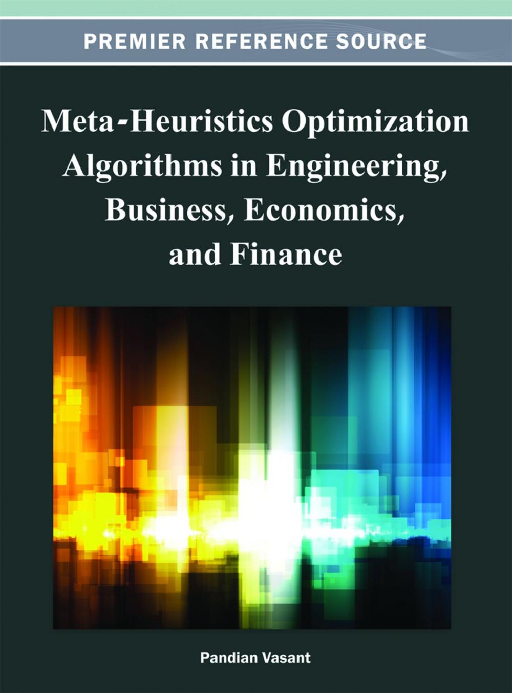 Big bigCover of Meta-Heuristics Optimization Algorithms in Engineering, Business, Economics, and Finance