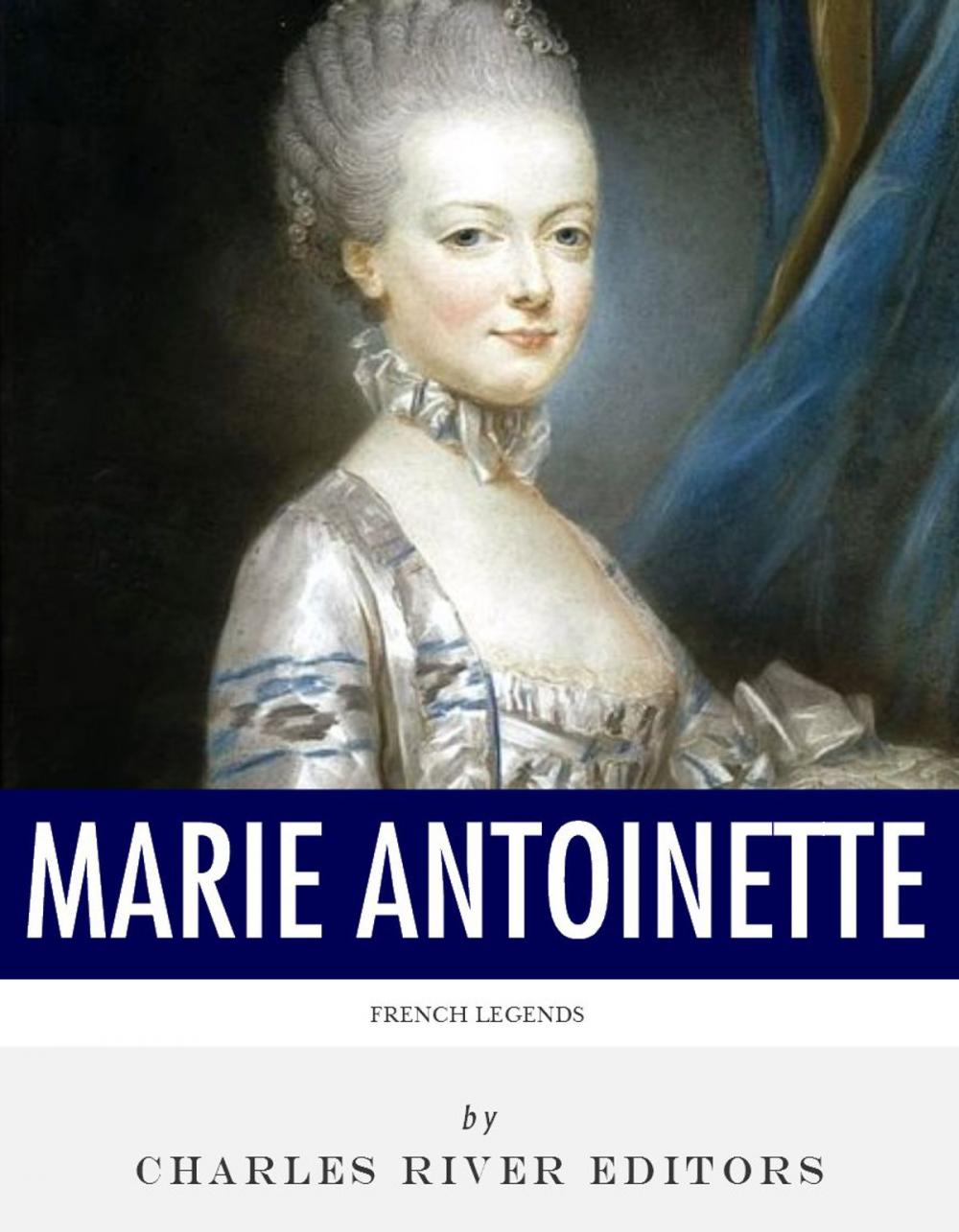 Big bigCover of French Legends: The Life and Legacy of Marie Antoinette