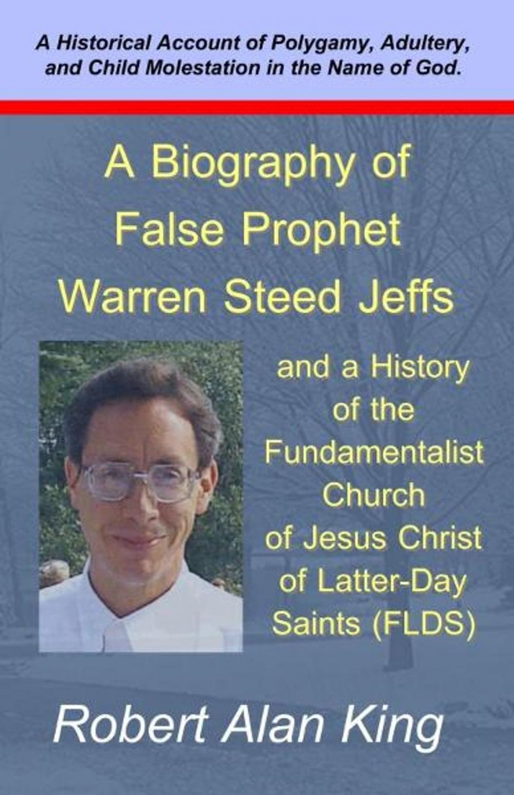 Big bigCover of A Biography of False Prophet Warren Steed Jeffs and a History of the Fundamentalist Church of Jesus Christ of Latter-Day Saints (FLDS)