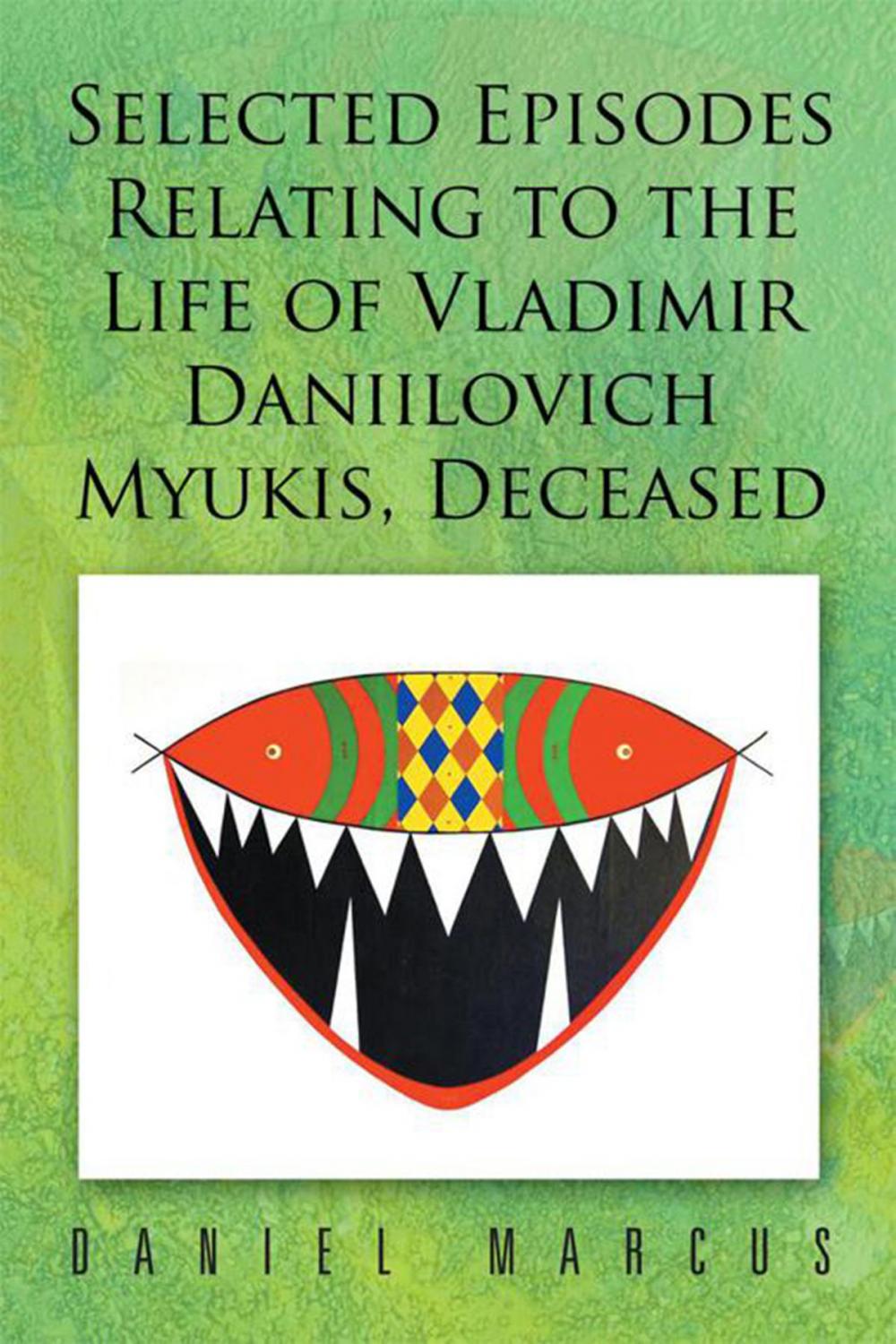 Big bigCover of Selected Episodes Relating to the Life of Vladimir Daniilovich Myukis, Deceased