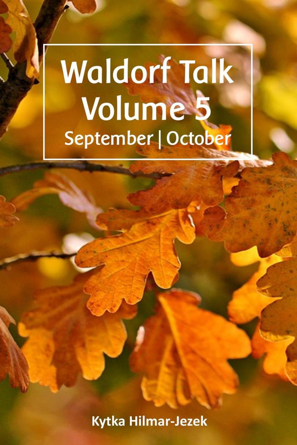 Big bigCover of Waldorf Talk: Waldorf and Steiner Education Inspired Ideas for Homeschooling for September and October