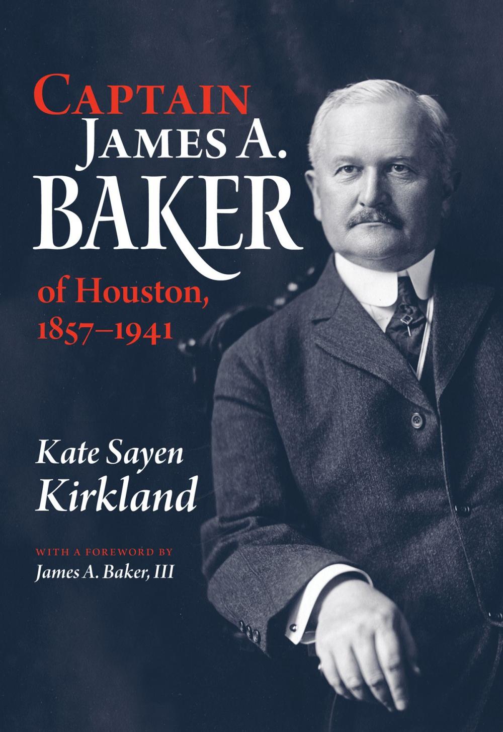 Big bigCover of Captain James A. Baker of Houston, 1857-1941