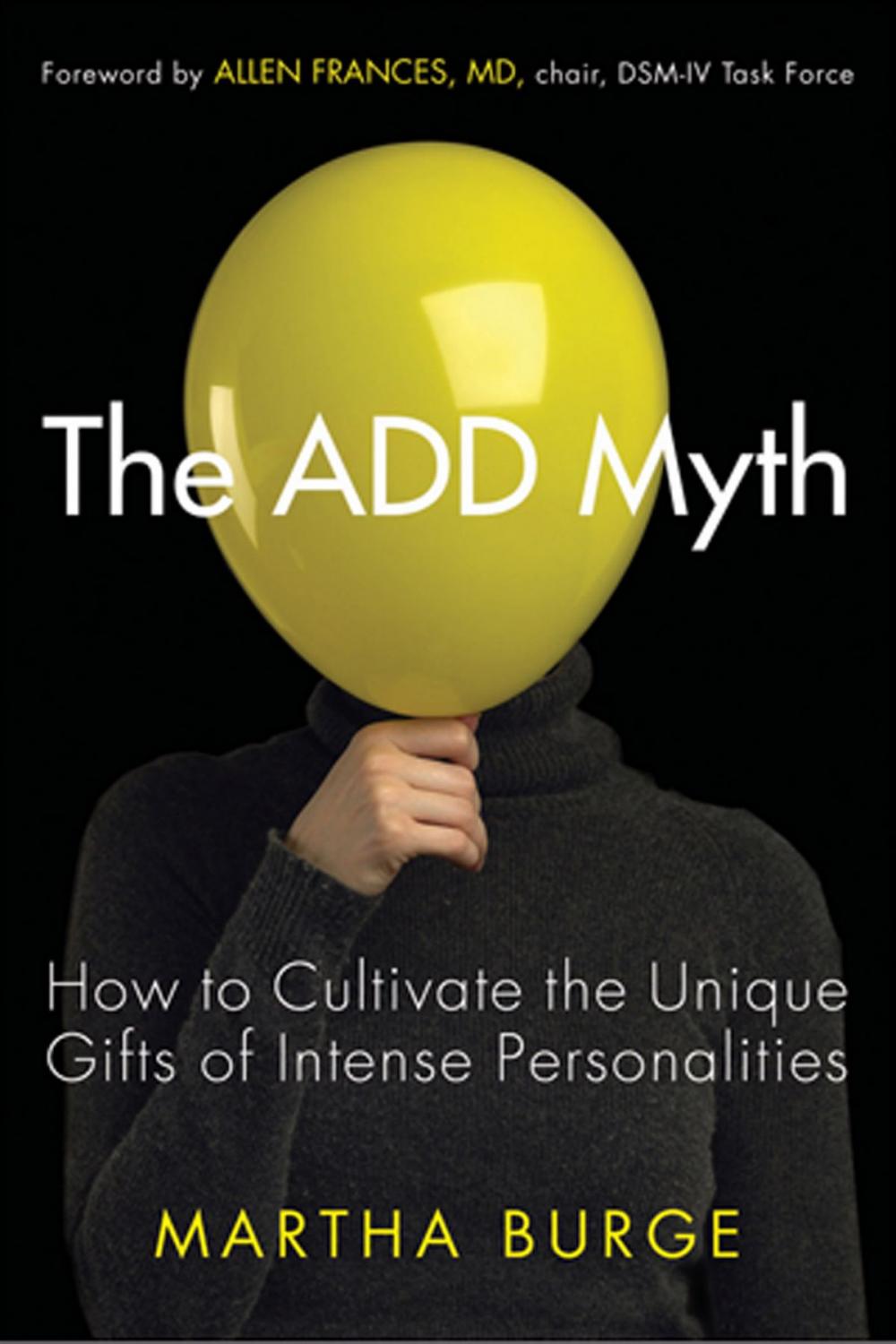 Big bigCover of The ADD Myth: How to Cultivate the Unique Gifts of Intense Personalities