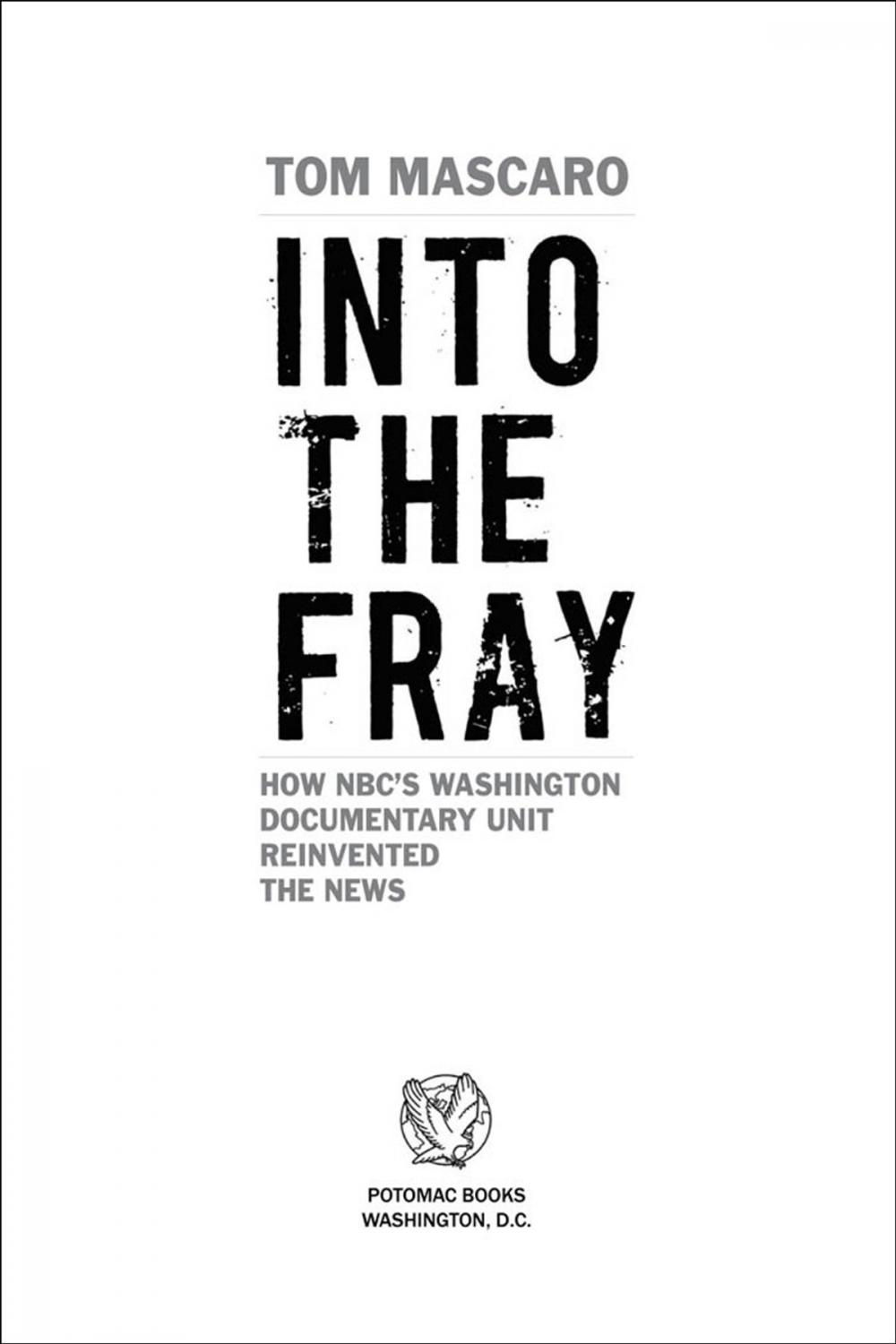 Big bigCover of Into the Fray: How NBC's Washington Documentary Unit Reinvented the News