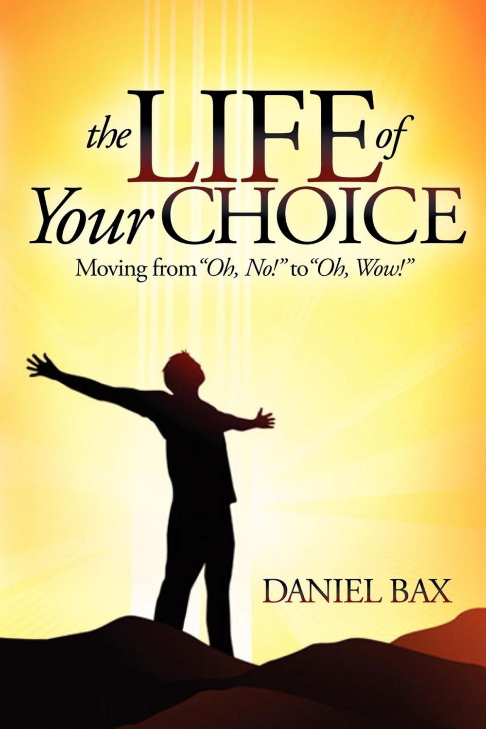 Big bigCover of The Life of Your Choice: Moving from “Oh, No!” to “Oh, Wow!”