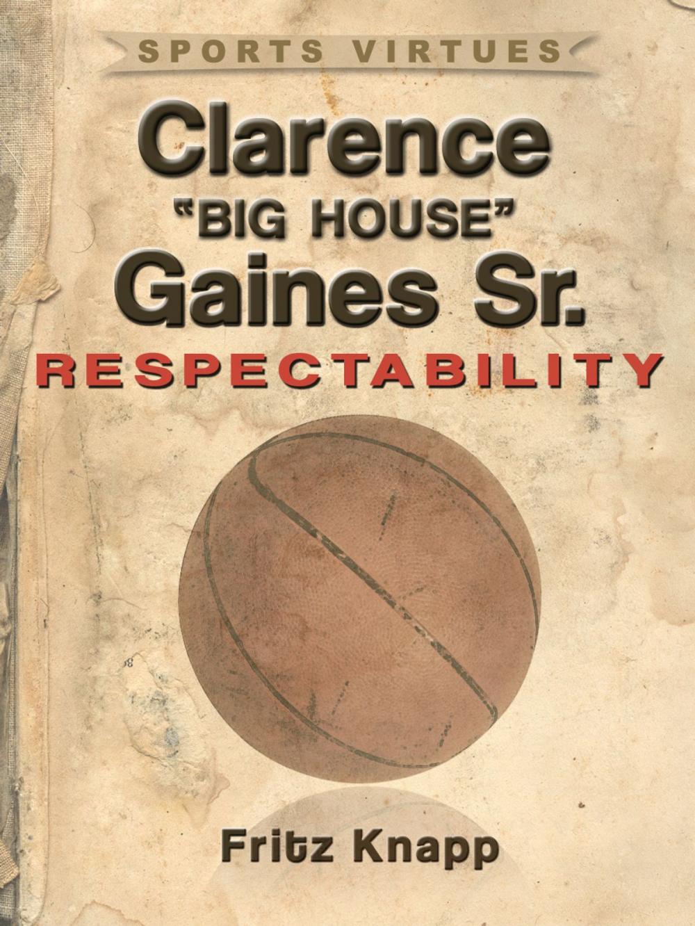 Big bigCover of Clarence "Big House" Gaines, Sr.: Respectability