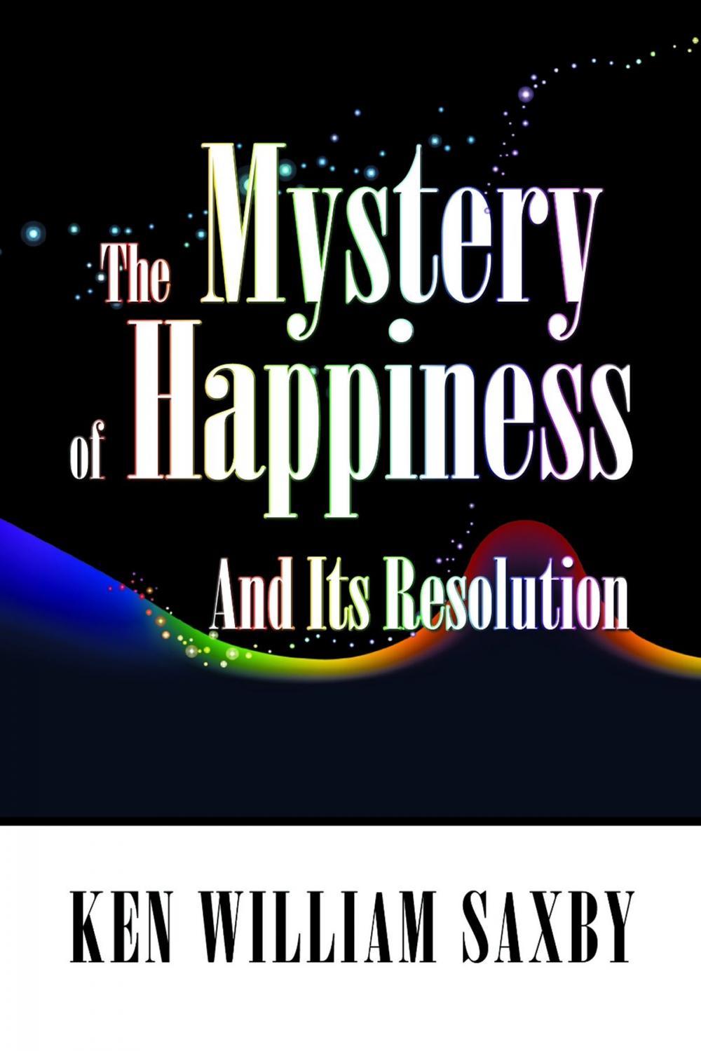 Big bigCover of The Mystery of Happiness: And Its Resolution