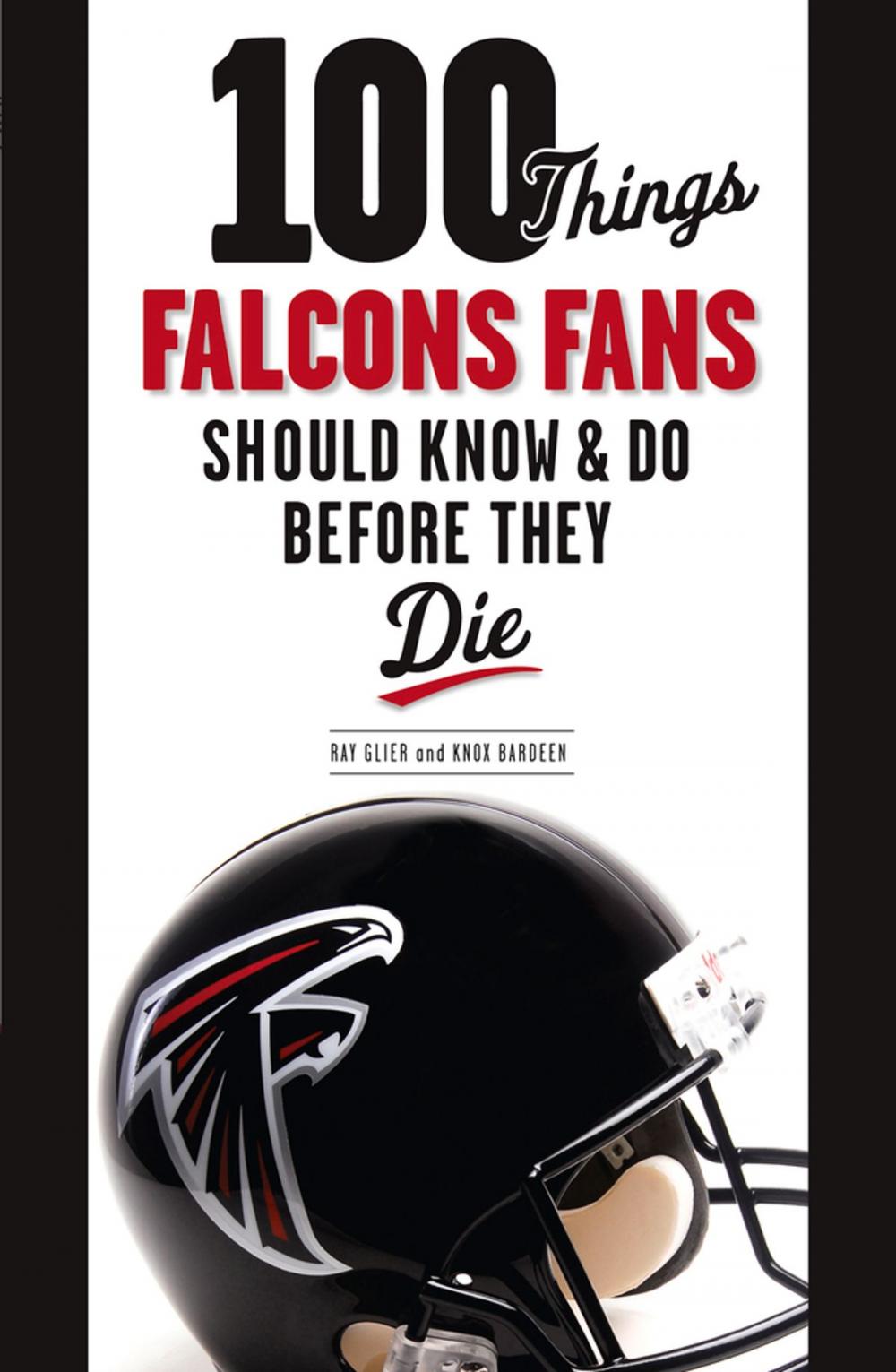 Big bigCover of 100 Things Falcons Fans Should Know & Do Before They Die