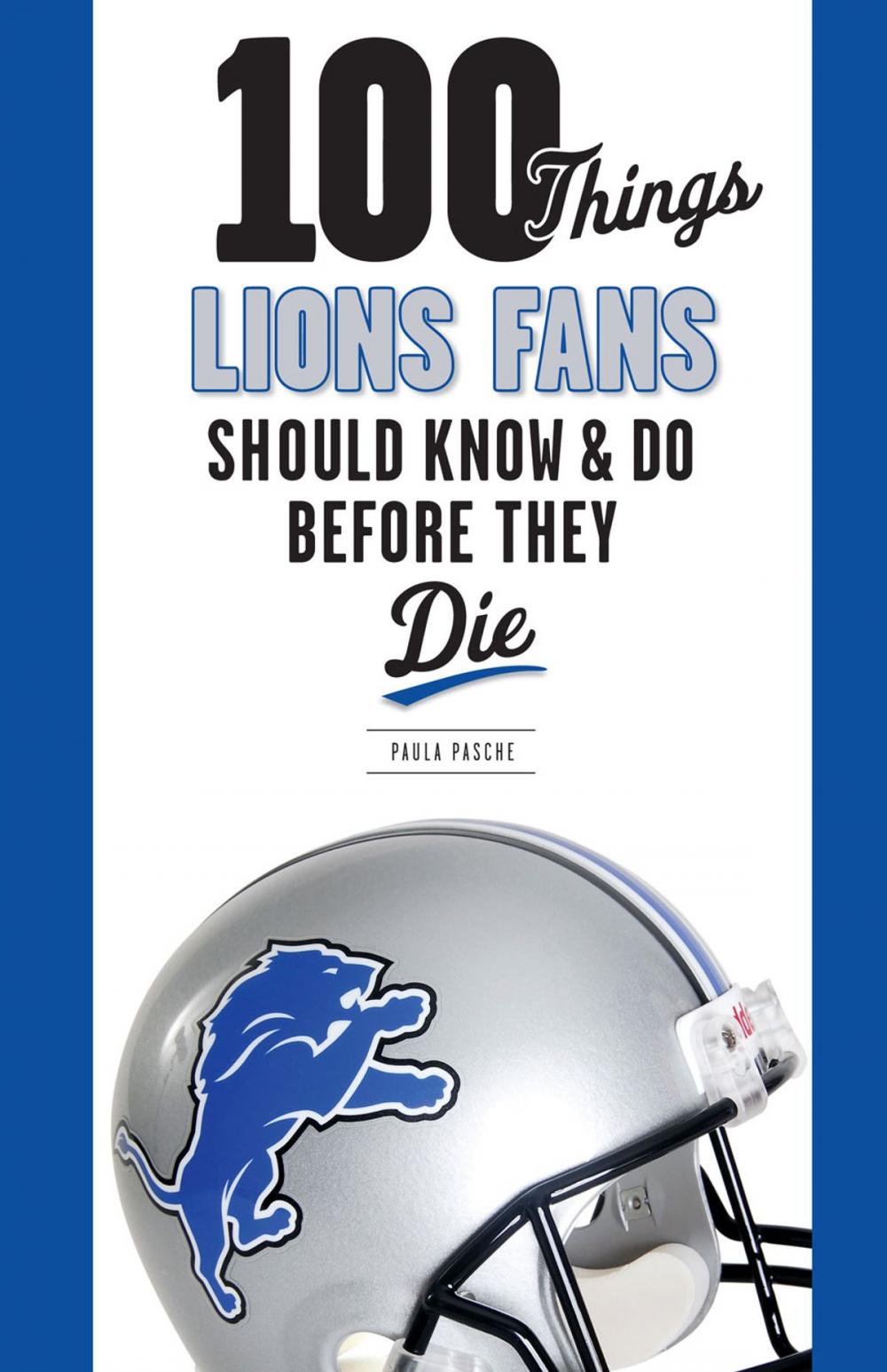Big bigCover of 100 Things Lions Fans Should Know & Do Before They Die
