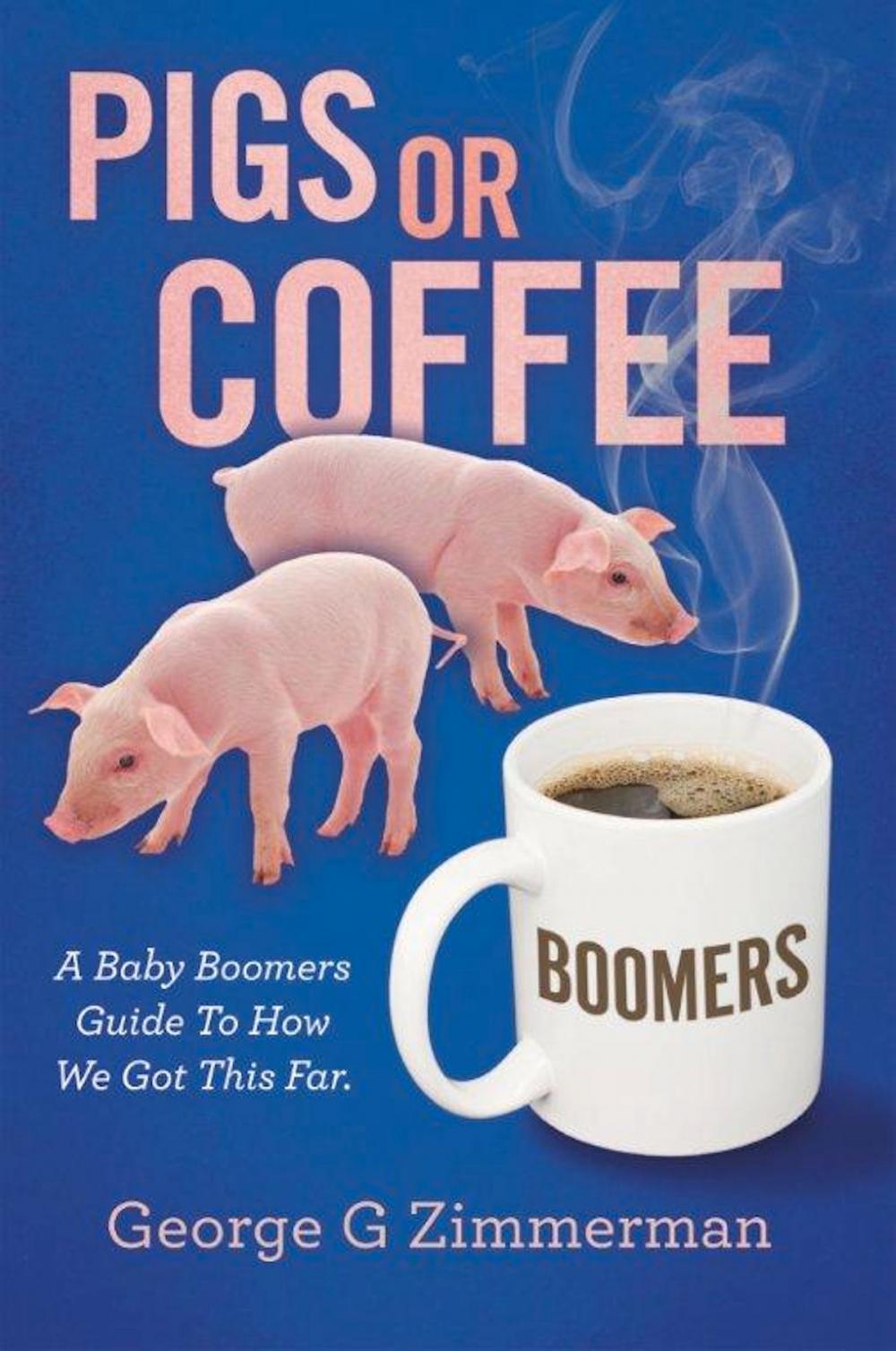 Big bigCover of Pigs or Coffee - A Baby Boomers Guide to How We Got This Far