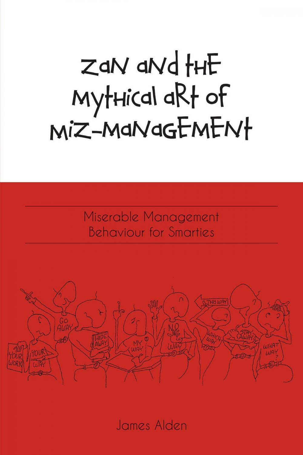 Big bigCover of Zan and the Mythical Art of Miz-Management: Miserable Management Behaviour for Smarties