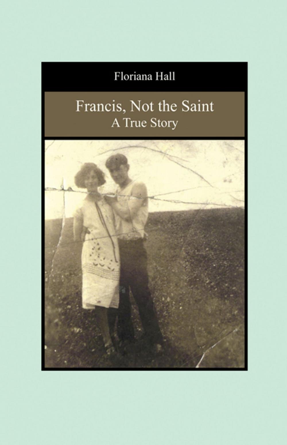 Big bigCover of Francis, Not the Saint: A True Story