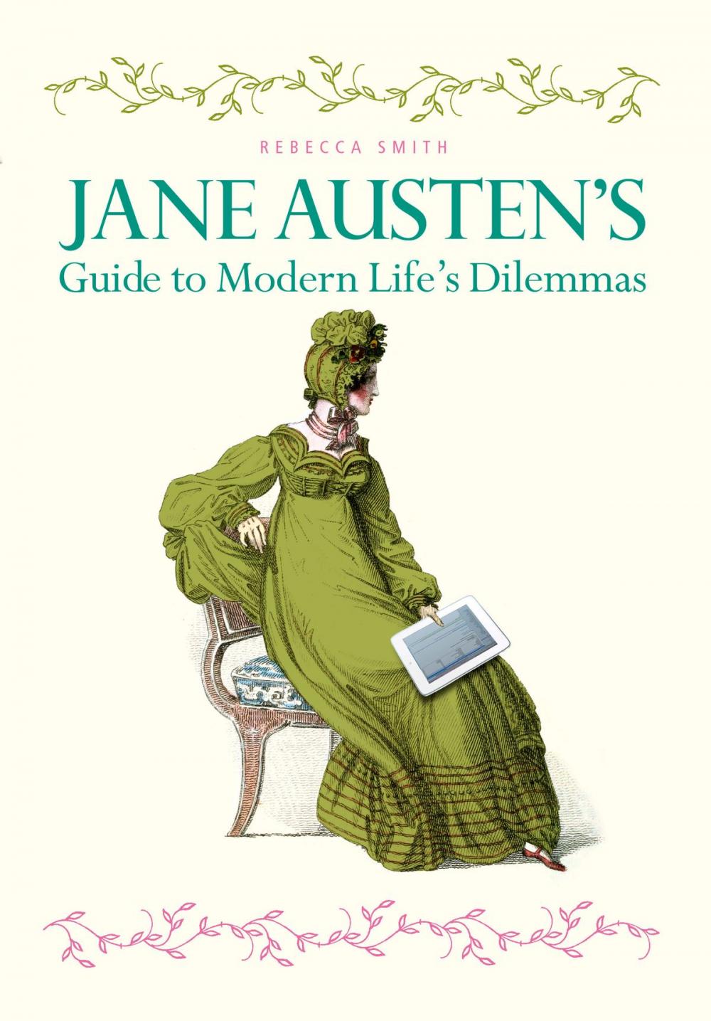 Big bigCover of Jane Austen's Guide to Modern Life's Dilemmas: Answers to your most burning questions about life, love, happiness (and what to wear) from the great novelist herself