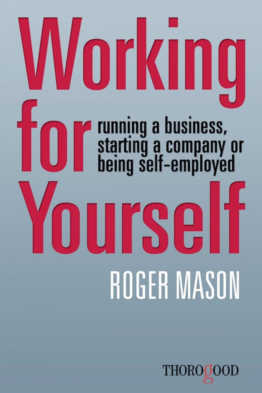 Big bigCover of Working for Yourself - running a business, starting a company or being self-employed