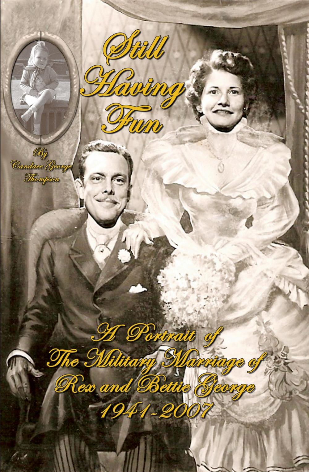 Big bigCover of Still Having Fun: A Portrait of the Military Marriage of Rex and Bettie George 1941-2007