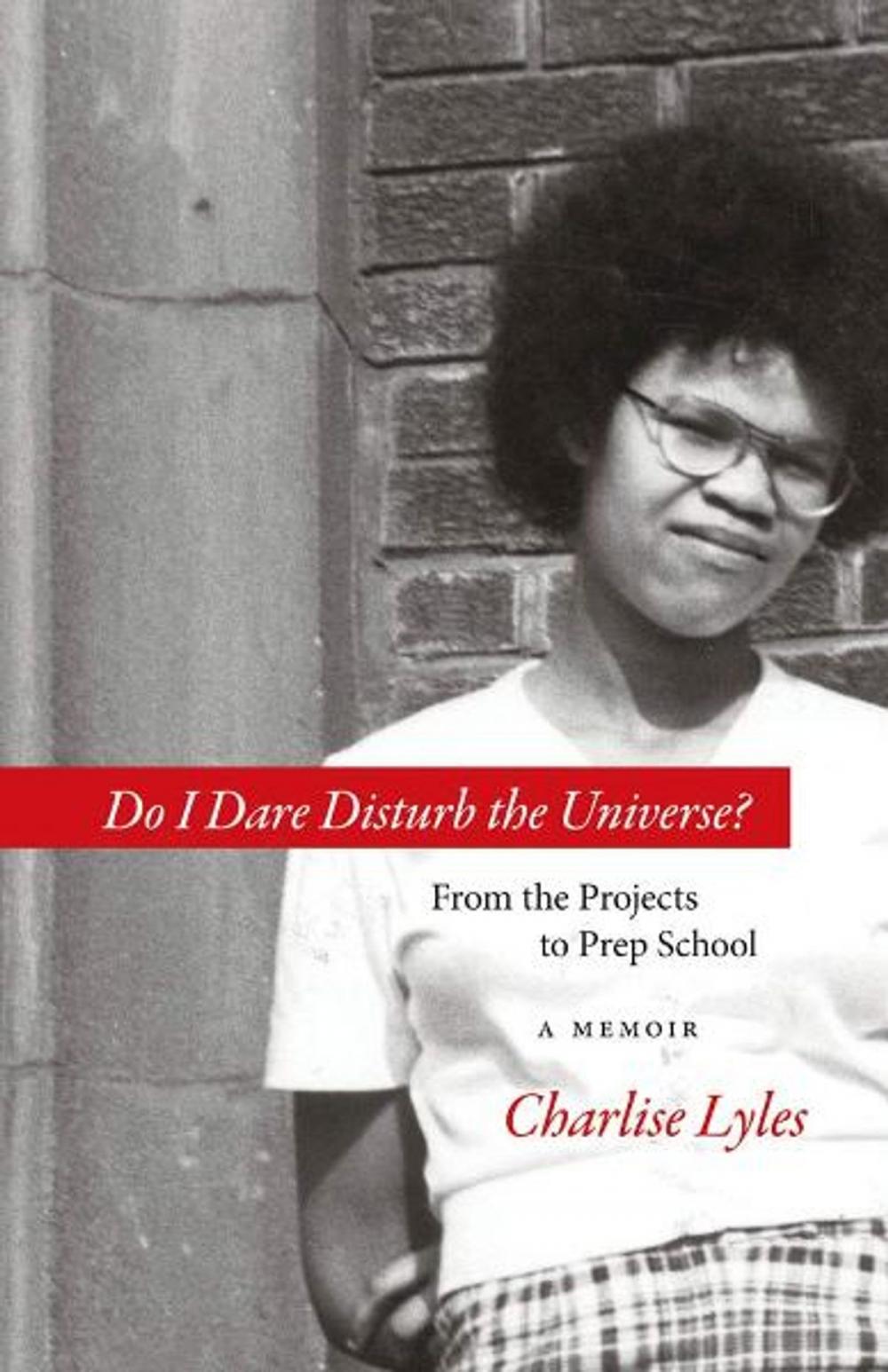 Big bigCover of Do I Dare Disturb the Universe?: From the Projects to Prep School: A Memoir