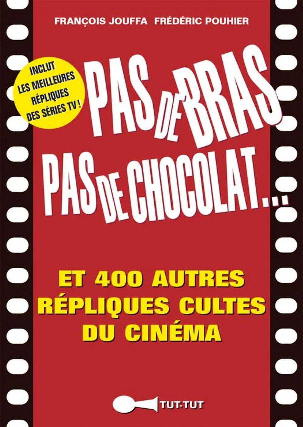 Big bigCover of Pas de bras, pas de chocolat, et 400 autres répliques cultes du cinéma