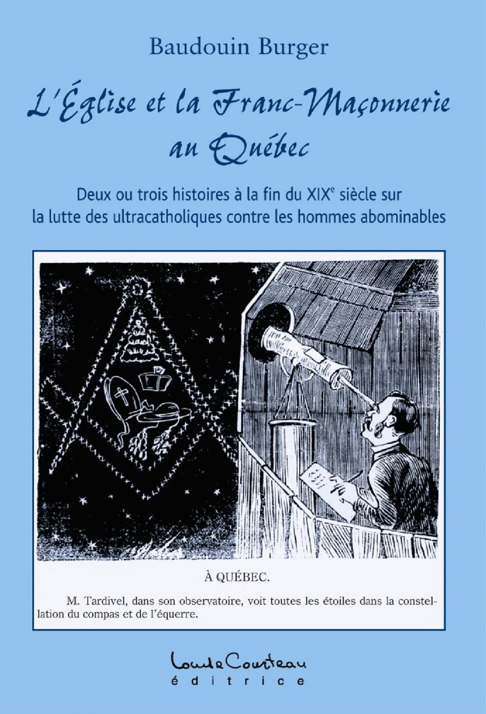 Big bigCover of LÉglise et la Franc-Maçonnerie au Québec (Deux ou trois histoires à la fin du XIXe siècle sur la lutte des ultracatholiques contre les hommes abominables)