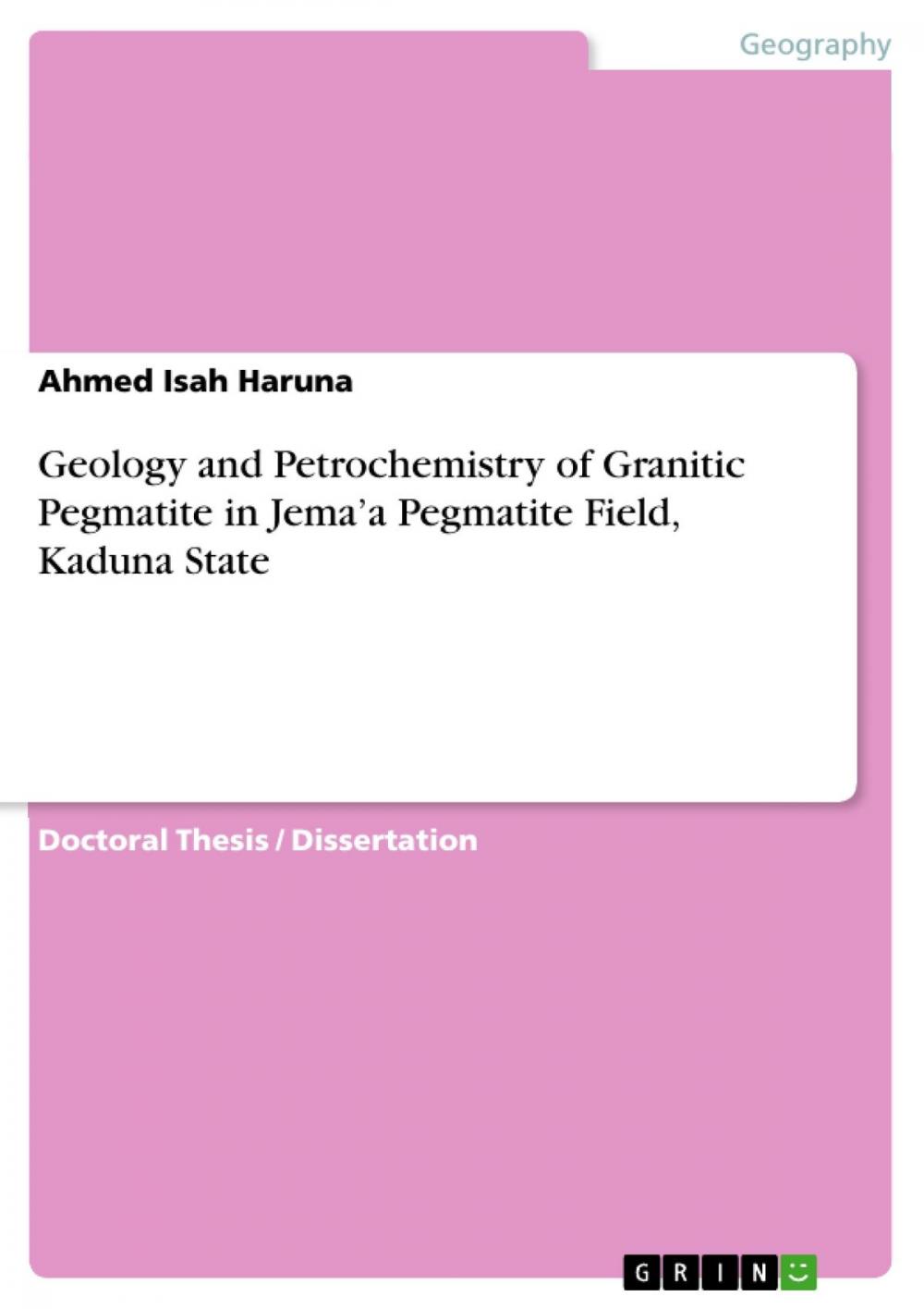 Big bigCover of Geology and Petrochemistry of Granitic Pegmatite in Jema'a Pegmatite Field, Kaduna State