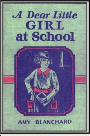 Cover of the book A Dear Little Girl At School by Howard R. Garis