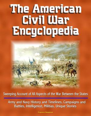 Cover of the book The American Civil War Encyclopedia: Sweeping Account of All Aspects of the War Between the States - Army and Navy History and Timelines, Campaigns and Battles, Intelligence, Militias, Unique Stories by Darcy Williamson