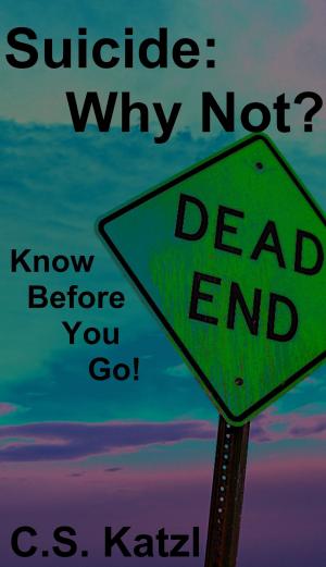 bigCover of the book Suicide: Why Not? Know Before You Go! by 