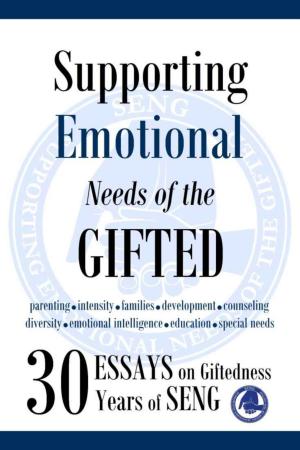 Cover of Supporting Emotional Needs of the Gifted: 30 Essays on Giftedness, 30 Years of SENG