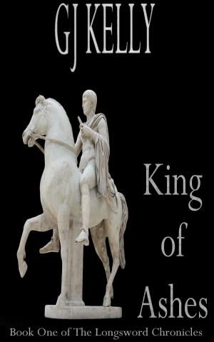 Cover of the book King of Ashes by GJ Kelly