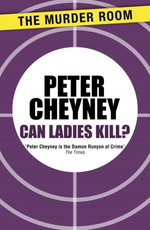 Cover of the book Can Ladies Kill? by Peter Cheyney