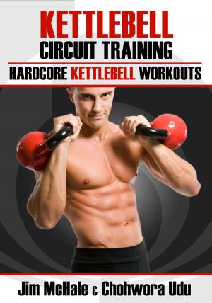 Cover of the book Kettlebell Circuit Training: Hardcore Kettlebell Workouts by Jim McHale, Chohwora Udu