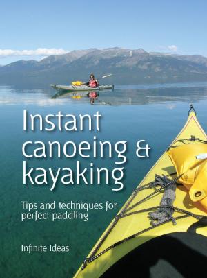 Cover of the book Instant canoeing & kayaking by Infinite Ideas