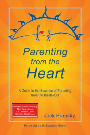 Cover of the book Parenting from the Heart: A Guide to the Essence of Parenting from the Inside-Out by Eve Howard