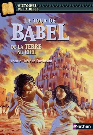 Cover of the book La tour de Babel, de la terre au ciel - Histoires de la Bible - Dès 11 ans by Marie-Thérèse Davidson, Quitterie Simon