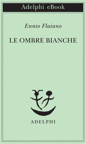 Cover of the book Le ombre bianche by Friedrich Nietzsche