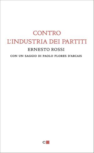 Cover of the book Contro l'industria dei partiti by Sandra Rizza, Giuseppe Lo Bianco