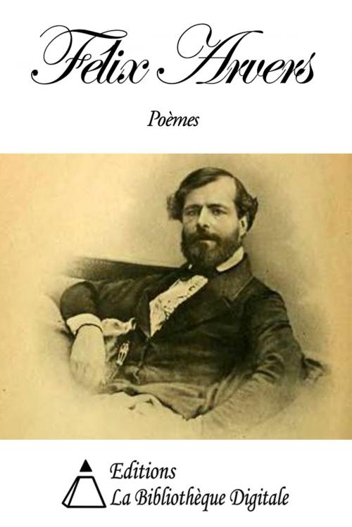 Cover of the book Poèmes de Félix Arvers by Félix Arvers, Editions la Bibliothèque Digitale